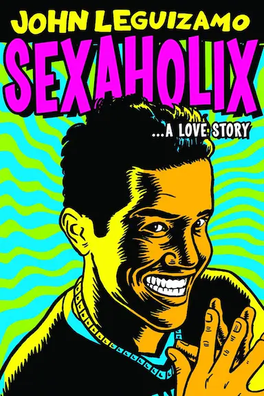 John Leguizamo: Sexaholix... A Love Story